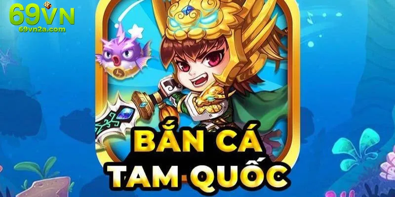 Bắn Cá Tam Quốc 69VN