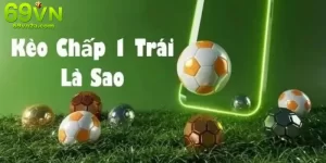 Kèo chấp 1 trái 69VN