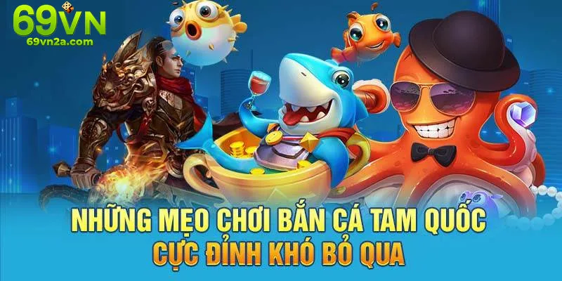 Mẹo săn cá hiệu quả trong bắn cá tam quốc